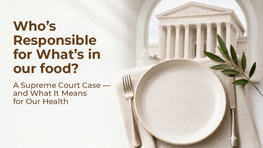 "Who’s Responsible for What’s in our food?" headline over a photo of a dinner plate with the U.S. Supreme Court building in the background.